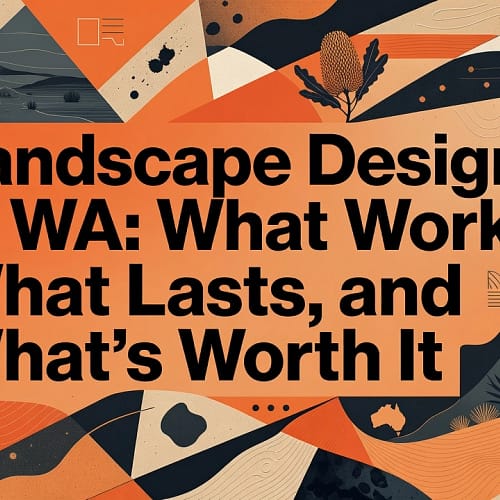 Professional header image for list-based article: Landscape Design in WA: What Works, What Lasts, and What'...